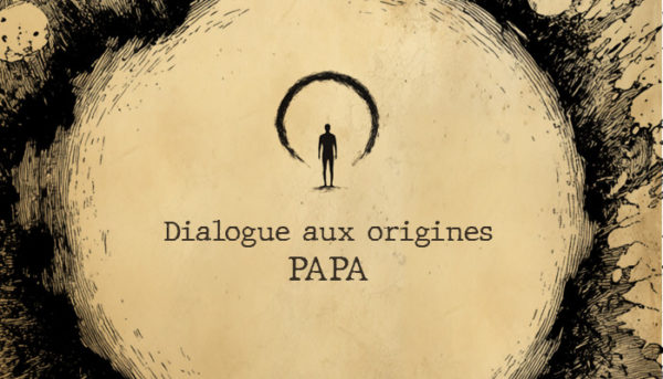 Dialogue aux origines - Papa