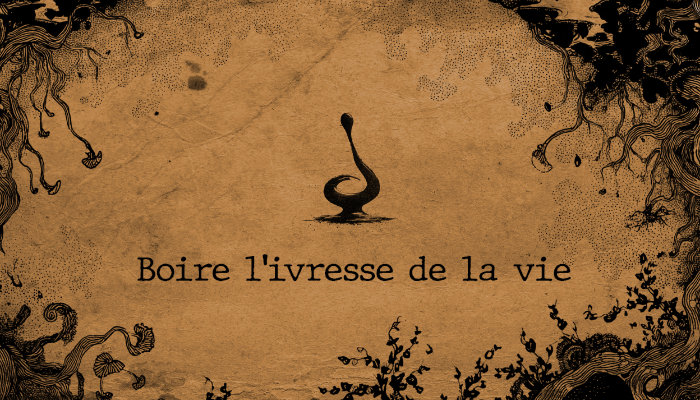 Boire l’ivresse de la vie